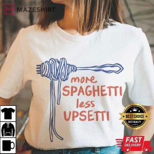 More Spaghetti Less Upsetti Funny T Shirt (4)