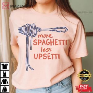 More Spaghetti Less Upsetti Funny T Shirt (1)
