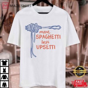 More Spaghetti Less Upsetti Funny T Shirt (3)