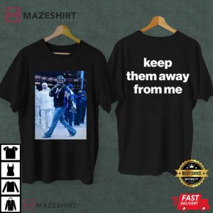 Kendrick Lamar Super Bowl 2025 Keep Them Away From Me T Shirt 2