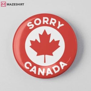 Sorry Canada Anti Donald Trump Pin Button