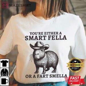 You're Either A Smart Fella Or A Fart Smella Capybara T Shirt 1