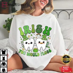 Dentist Irish You Would Floss St Patricks Day T Shirt (3)