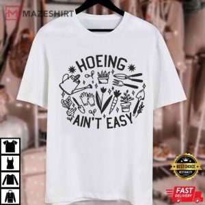 Plant Lover Farmer Hoeing Ain't Easy Gift For Gardeners T Shirt (4)