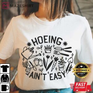 Plant Lover Farmer Hoeing Ain't Easy Gift For Gardeners T Shirt (2)
