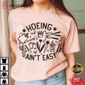 Plant Lover Farmer Hoeing Ain't Easy Gift For Gardeners T Shirt (3)