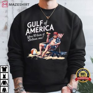 Gulf Of America You'll Love It Believe Me Trump MAGA T Shirt (1)