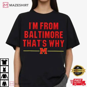 Derik Queen I’m From Baltimore That’s Why T Shirt (4)