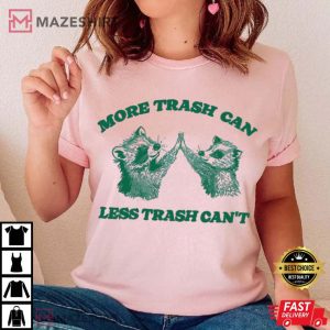 More Trash Can Less Trash Can't Funny Raccoon T Shirt (4)