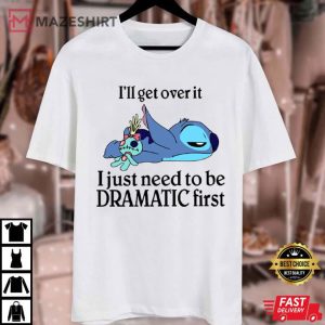 Disney Stitch I Just Need To Be Dramatic First Funny T Shirt (1)