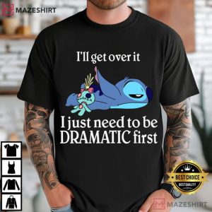 Disney Stitch I Just Need To Be Dramatic First Funny T Shirt (3)