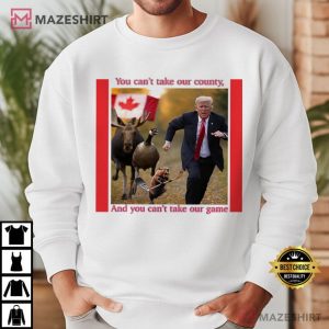 Trump You Can’t Take Our Country Canada Funny Meme T Shirt (4)