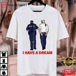 Donald Trump I Have A Dream Funny Police Saying Quotes T Shirt (3)