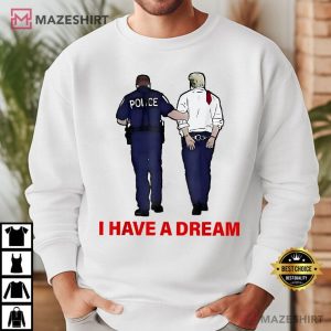 Donald Trump I Have A Dream Funny Police Saying Quotes T Shirt (2)