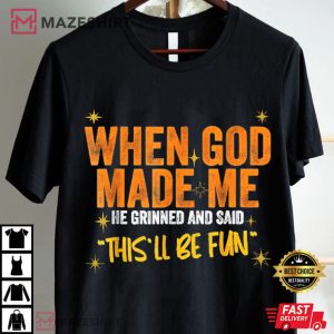 When God Made Me He Said This Will Be Fun Funny Quote T Shirt (3)