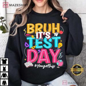Bruh It's Test Day You Got This Teacher Gift T Shirt 1