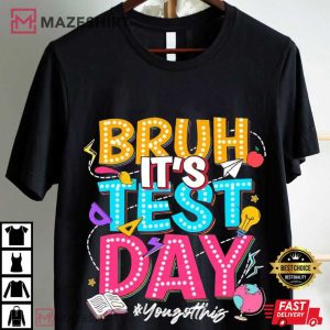 Bruh It's Test Day You Got This Teacher Gift T Shirt 2
