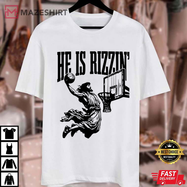 Jesus He Is Rizzin Christian Faith Playing Basketball Funny T-Shirt Jesus He Is Rizzin Christian Faith Playing Basketball Funny T-Shirt