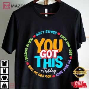 You Got This Test Day Teacher Gifts T Shirt (2) Mazeshirt