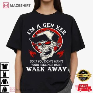 I'm A Gen Xer So If You Don't Want Your Feelings Hurt Walk Away Skull T Shirt (4) Mazeshirt