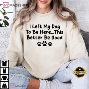 Dog Lovers I Left My Dog To Be Here Funny Comfort Colors T Shi (3)