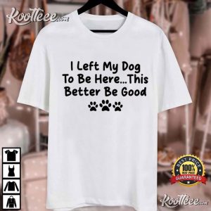 Dog Lovers I Left My Dog To Be Here Funny Comfort Colors T Shi (4)