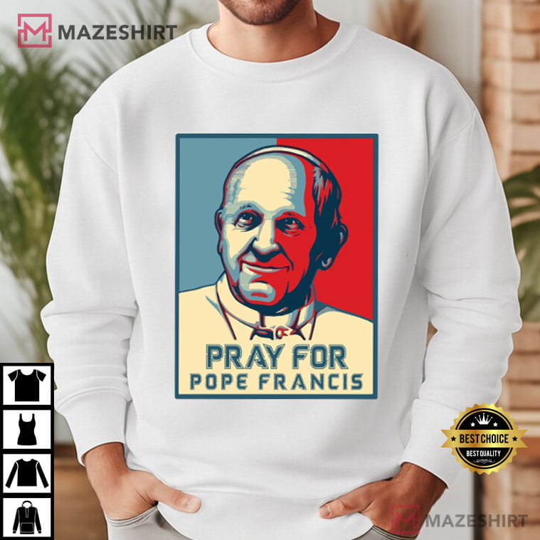 Pray For Pope Francis Catholic Faith Religious Spiritual T-Shirt Pray For Pope Francis Catholic Faith Religious Spiritual T-Shirt