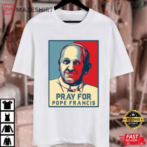 Pray For Pope Francis Catholic Faith Religious Spiritual T Shirt (1)
