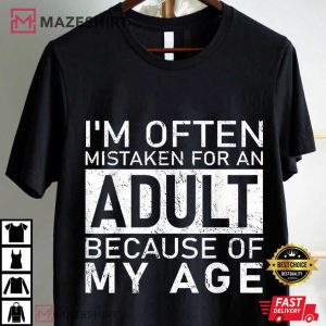 Funny Quotes I'm Often Mistaken For An Adult Because Of My Age T Shirt (4)
