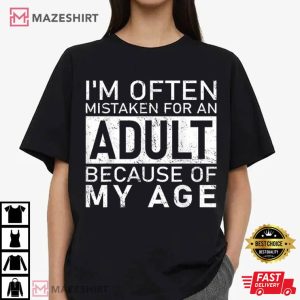 Funny Quotes I'm Often Mistaken For An Adult Because Of My Age T Shirt (2)