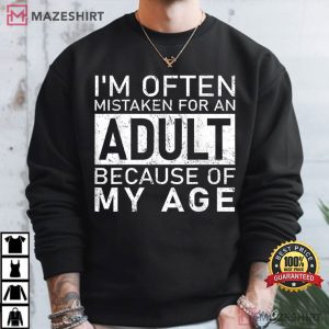 Funny Quotes I'm Often Mistaken For An Adult Because Of My Age T Shirt (3)