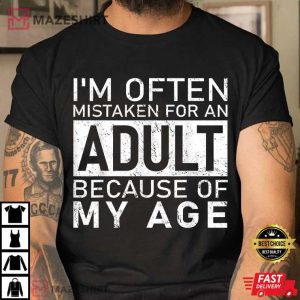 Funny Quotes I'm Often Mistaken For An Adult Because Of My Age T Shirt (1)