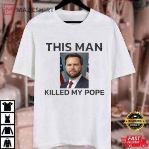 JD Vance This Man Killed My Pope RIP Pope Francis T Shirt (1)