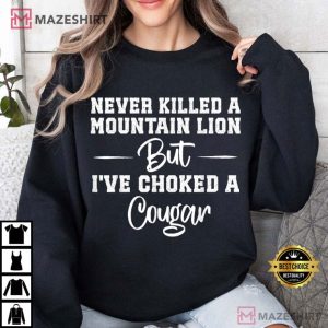 Never Killed A Mountain Lion But I've Choked A Cougar Funny T Shirt (4)
