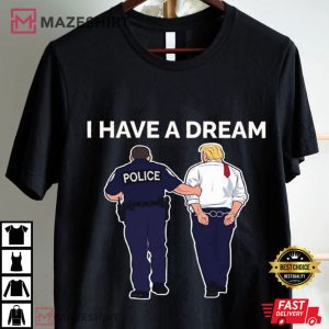 Anti Trump I Have A Dream Trump Arrested Funny T Shirt (4)