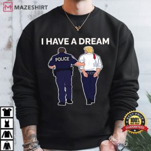 Anti Trump I Have A Dream Trump Arrested Funny T Shirt (3)