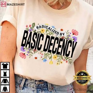 Radicalized By Basic Decency Social Justice Floral T Shirt (1)