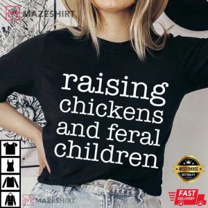 Mothers Day Raising Chickens And Feral Children Farmer Mama T Shirt (3)