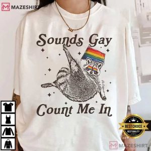 Racoon Sounds Gay Count Me In LGBTQ+ Community T Shirt (2)