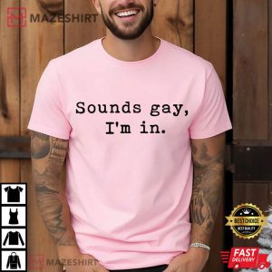 Sounds Gay Im In Gay Pride Month LGBTQ+ T Shirt (3)