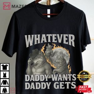 Werewolf Whatever Daddy Wants Daddy Gets Meme T Shirt (3)