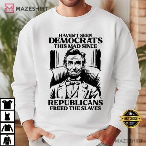 Haven't Seen Democrats This Mad Since Republicans Freed T Shirt (2)