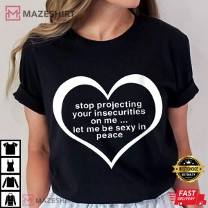 Stop Projecting Your Insecurities On Me Funny Saying T Shirt (3)