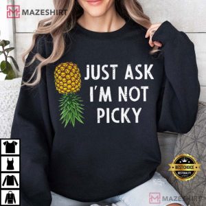 Inappropriate Pineapple Just Ask I'm Not Picky Funny Joke T Shirt (4)