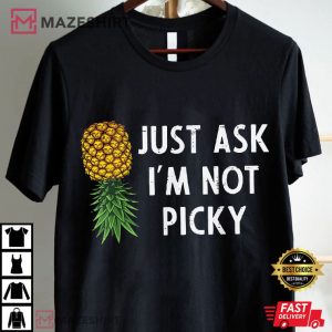 Inappropriate Pineapple Just Ask I'm Not Picky Funny Joke T Shirt (1)