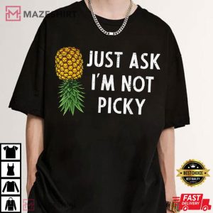 Inappropriate Pineapple Just Ask I'm Not Picky Funny Joke T Shirt (2)