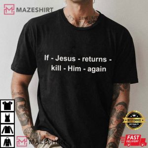If Jesus Returns Kill Him Again Threatening Auras Funny T Shirt (2)