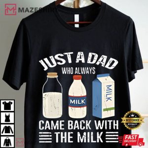 Fathers Day Just A Dad Who Always Came Back With The Milk T Shirt (1)