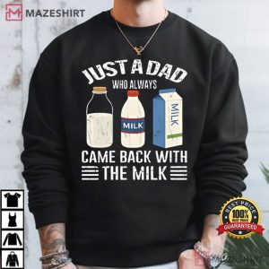 Fathers Day Just A Dad Who Always Came Back With The Milk T Shirt (2)