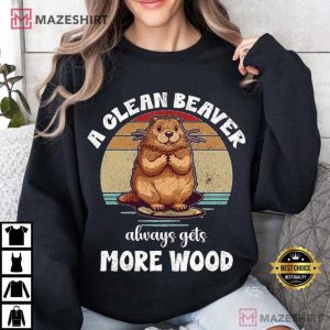 A Clean Beaver Always Gets More Wood Funny Dirty T Shirt (3)